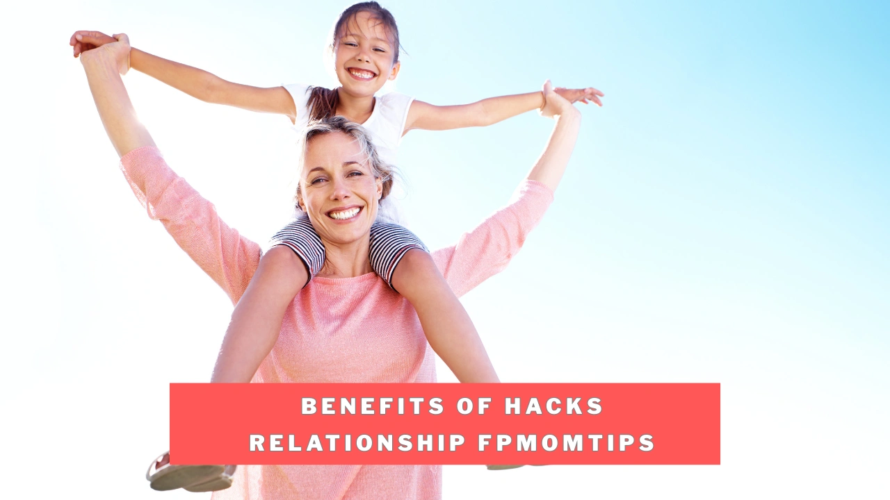 Benefits of Hacks Relationship Fpmomtips
