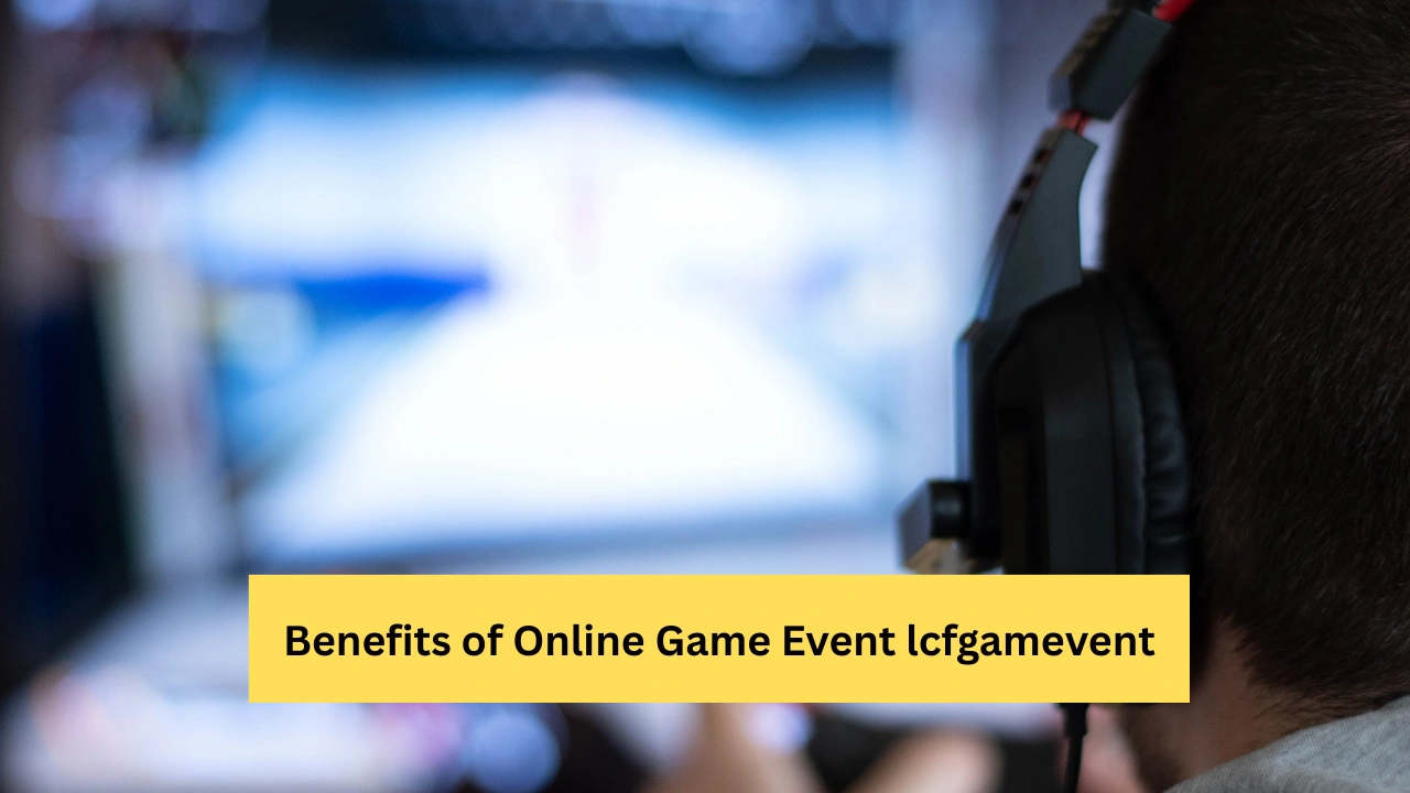 Benefits of online game event lcfgamevent