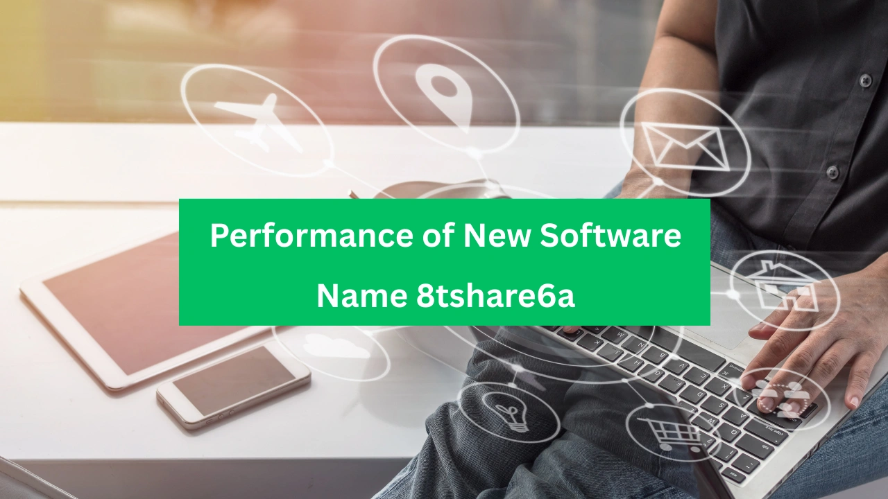 Performance of New Software Name 8tshare6a
