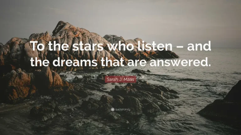 To the Stars Who Listen and the Dreams That Are Answered