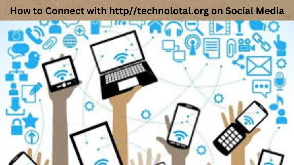 How to Connect with httptechnolotal.org on Social Media